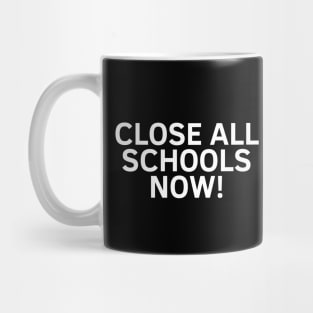 Close All Schools Now! Mug